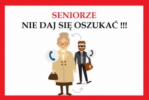 Obrazek przedstawia dwie postacie, starszą kobietę oraz mężczyznę. Umieszczony jest również napis Seniorze nie daj się oszukać