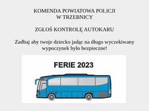 Na zdjęciu znajduje się namalowany autokar, a nad nim napis Komenda Powiatowa Policji w Trzebnicy, Zgłoś autokar do kontroli, zadbaj aby twoje dziecko jadąc na długo wyczekiwany wypoczynek było bezpieczne FERIE 2023