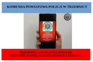 Na górze znajduje się napis Komenda Powiatowa Policji w Trzebnicy. Pod napisem znajduje się telefon komórkowy typu smartfon na ekranie, którego znajduje się napis uwaga na telefony od oszustów podających się za pracownika banku. Pod zdjęciem jest napis Trzebniccy policjanci apelują! Stosujmy zasadę ograniczonego zaufania!