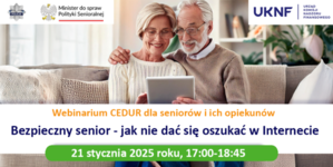 Webinarium CEDUR „Bezpieczny senior - jak nie dać się oszukać w Internecie”, 21 stycznia 2025 roku