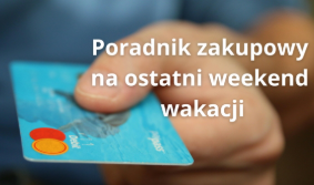 Poradnik zakupowy na ostatni weekend wakacji