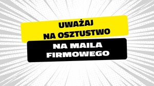 Bankowcy dla CyberEdukacji: uważaj na oszustwo na "maila firmowego”